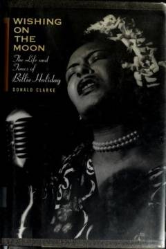 Wishing on the moon : the life and times of Billie Holiday