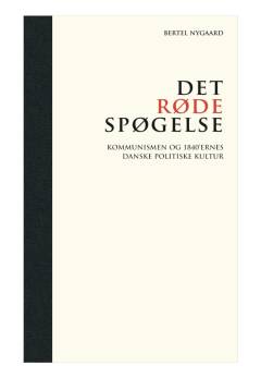Det røde spøgelse : kommunismen og 1840'ernes danske politiske kultur