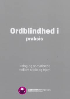 Ordblindhed i praksis : dialog og samarbejde mellem skole og hjem