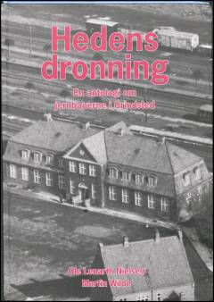 Hedens dronning : en antologi om jernbanerne i Grindsted