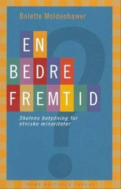 En bedre fremtid? : skolens betydning for etniske minoriteter
