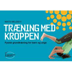 Træning med kroppen : fysisk grundtræning for børn og unge