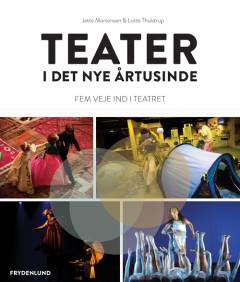 Teater i det nye årtusinde : fem veje ind i teatret