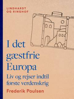 I det gæstfrie Europa : Liv og Rejser indtil første Verdenskrig
