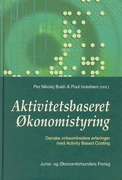 Aktivitetsbaseret økonomistyring : danske virksomheders erfaringer med Activity Based Costing