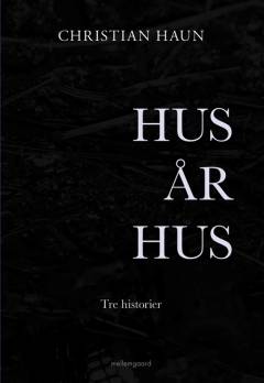 Hus år hus : tre historier
