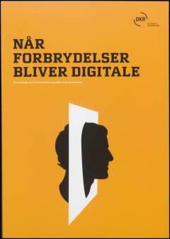 Når forbrydelser bliver digitale : en antologi om it-kriminalitet og adfærd på internettet