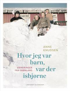Hvor jeg var barn, var der isbjørne : erindringer fra Grønland