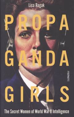 Propaganda girls : the secret women of World War II intelligence