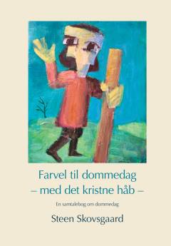 Farvel til dommedag - med det kristne håb : en samtalebog om dommedag