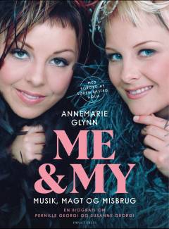 Me & My : musik, magt og misbrug : en biografi om Pernille Georgi og Susanne Georgi