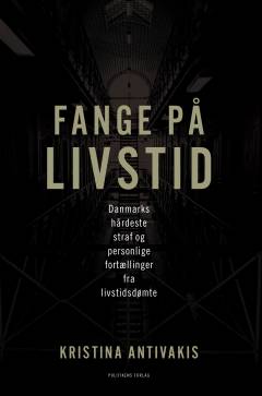 Fange på livstid : Danmarks hårdeste straf og personlige fortællinger fra livstidsdømte