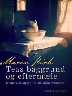 Teas baggrund og eftermæle : kommentarudgave til Hans Kirks "Fiskerne"