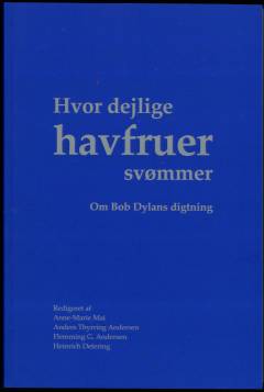 Hvor dejlige havfruer svømmer : om Bob Dylans digtning