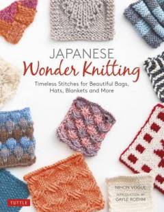 Japanese wonder knitting : timeless stitches for beautiful bags, hats, blankets and more