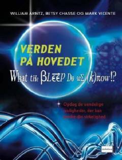 Verden på hovedet! : opdag de uendelige muligheder der kan ændre din virkelighed