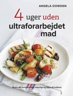 4 uger uden ultraforarbejdet mad : boost din sundhed, spis naturligt og styrk dit helbred