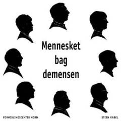 Mennesket bag demensen : et personligt portræt af otte tidligt diagnosticerede demente