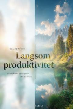 Langsom produktivitet : den tabte kunst at opnå noget stort uden at brænde ud