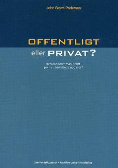 Offentligt eller privat? : hvordan løser man bedst politisk besluttede opgaver