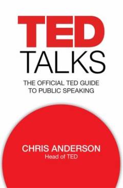 TED talks : the official TED guide to public speaking
