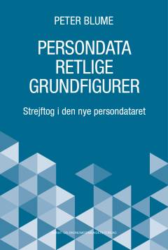Persondataretlige grundfigurer : strejftog i den nye persondataret