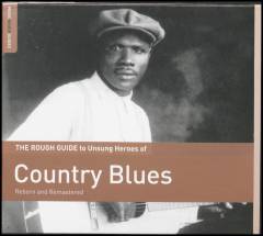 The rough guide to unsung heroes of country blues : reborn and remastered