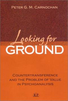Looking for ground : countertransference and the problem of value in psychoanalysis