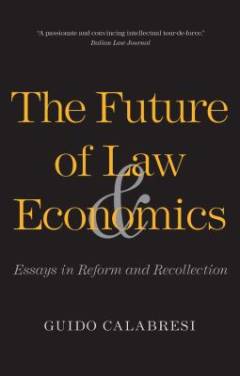 The future of law and economics : essays in reform and recollection