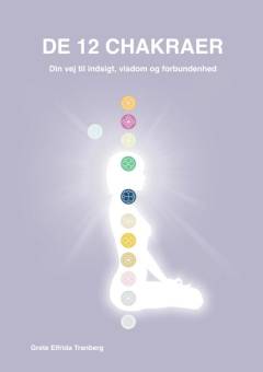 De 12 chakraer : din vej til indsigt, visdom og forbundethed