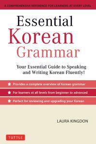 Essential Korean grammar : a comprehensive reference for learners at every level