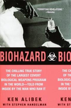 Biohazard : the chilling true story of the largest covert biological weapons program in the world - told from the inside by the man who ran it