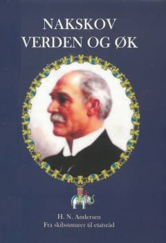 Nakskov, verden og ØK : H.N. Andersen - fra skibstømrer til etatsråd