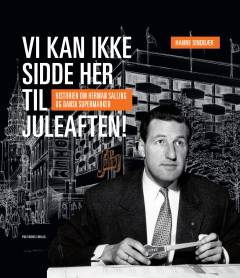 Vi kan ikke sidde her til juleaften : historien om Herman Salling og Dansk Supermarked