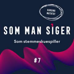 Som man siger. 7 : Som stemmeskuespiller