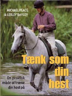 Tænk som din hest : en praktisk guide som hjælper dig til at forstå livet set fra hestens synspunkt