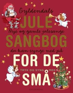 Gyldendals julesangbog for de små : nye og gamle julesange du kan synge med på : tryk og syng med