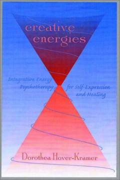 Creative energies : integrative energy psychotherapy for self-expression and healing