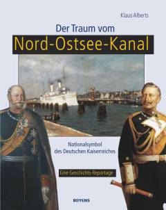 Der Traum vom Nord-Ostsee-Kanal : Nationalsymbol des Deutschen Kaiserreiches