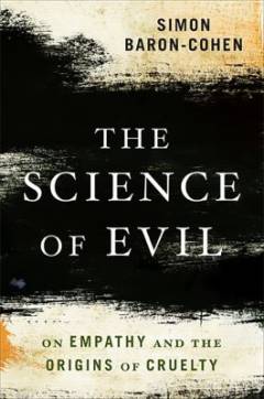 The science of evil : on empathy and the origins of cruelty