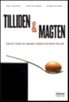 Tilliden og magten : om at lede og skabe værdi gennem tillid