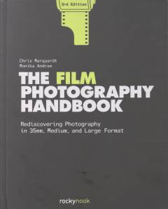 The film photography handbook : rediscovering photography in 35mm, medium, and large format