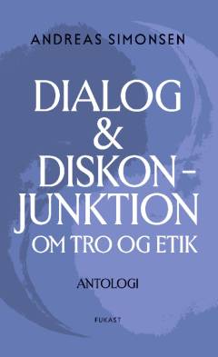 Dialog & diskonjunktion : om tro og etik