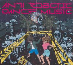 Anti robotic dance music