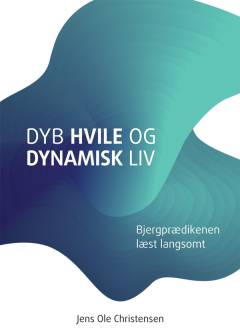 Dyb hvile og dynamisk liv : Bjergprædikenen læst langsomt