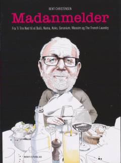 Madanmelder : fra Ti Trin Ned til elBulli, Noma, Koks, Geranium, Wassim og The French Laundry