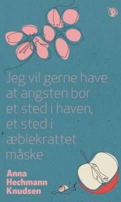 Jeg vil gerne have at angsten bor et sted i haven et sted i æblekratten måske : en slags roman