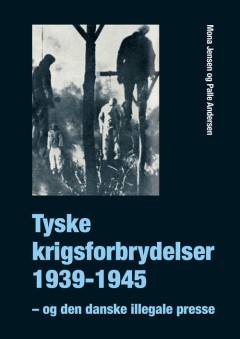 Tyske krigsforbrydelser 1939-1945 : og den danske illegale presse