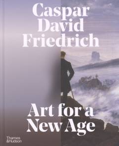 Caspar David Friedrich - Art for a new age