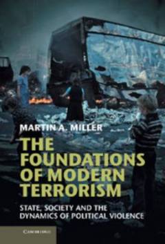 The foundations of modern terrorism : state, society and the dynamics of political violence